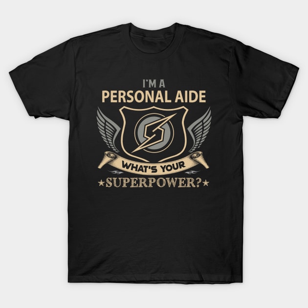 Personal Aide T Shirt - Superpower Gift Item Tee T-Shirt by Cosimiaart